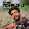 About Kabhi Toh Puchle Song